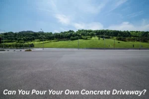 Can You Pour Your Own Concrete Driveway